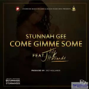 Stunnah Gee - Come Gimme Some ft. Jaij Hollands